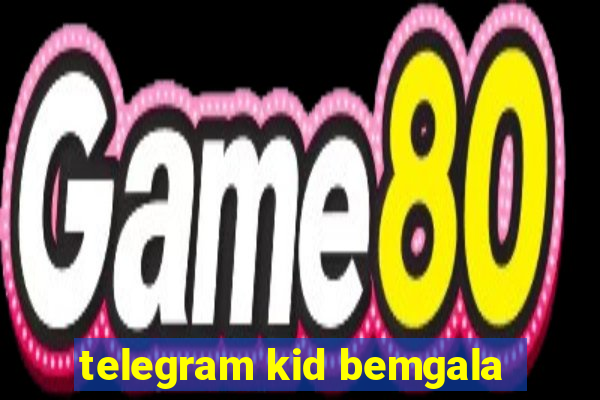 telegram kid bemgala